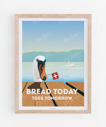 Poster von Bread today - Toes tomorow, in einem Holzrahmen präsentiert